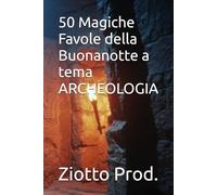 50 Magiche Favole della Buonanotte a tema ARCHEOLOGIA