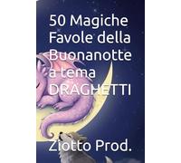 50 Magiche Favole della Buonanotte a tema DRAGHETTI