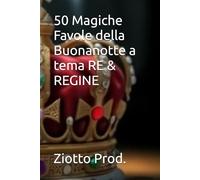 50 Magiche Favole della Buonanotte a tema RE & REGINE