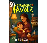 50 Magiche Favole: Favole illustrate per la buonanotte. Storie Magiche con oggetti che sognano, per bambini da 1 a 3 anni!
