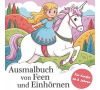 50 magische Ausmalbilder: Einhörner und Feen für Kinder ab 6 Jahren