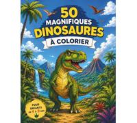 50 MAGNIFIQUES DINOSAURES À COLORIER: Livre de coloriage pour enfants de 4 à 8 ans - T-Rex, Tricératops, Diplodocus et paysages préhistoriques à colorier