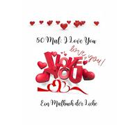 50 Mal: I Love You: Ein Malbuch der Liebe