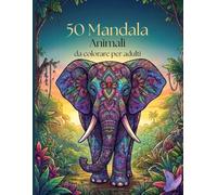 50 Mandala Animali: Da colorare per adulti (Mandala da colorare)