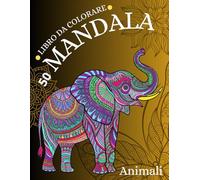 50 Mandala da colorare Animali: Libro da Colorare per adulti con Bellissimi Animali in stile Mandala perfetti per rilassarsi e alleviare Ansia e Stress