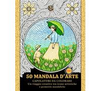 50 Mandala d'Arte: Capolavori da Colorare