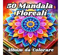 50 Mandala Floreali - Album da Colorare