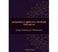 50 Mandala : Libro da Colorare: Disegni Antistress per il Rilassamento - Volume 2