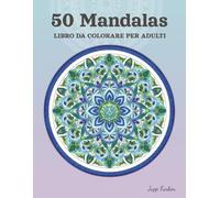 50 Mandala Libro da Colorare per Adulti: Disegni da Sogno per Alleviare lo Stress e Mindfulness | Un'Evasione Creativa per Maggiore Calma nella Vita ... e Simmetria per la Gestione dello Stress