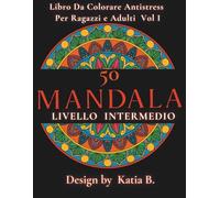 50 Mandala livello intermedio - Libro da colorare antistress per ragazzi e adulti Volume 1: Disegni originali eseguiti a mano che aiutano a rilassare ... concentrazione e liberare la tua creatività .