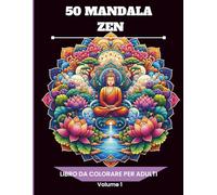 50 Mandala Zen: Libro da Colorare Antistress per Adulti - Illustrazioni Rilassanti in Stile Zen per Ritrovare Calma, Consapevolezza e Benessere ... Temi Rilassanti per Mindfulness e Benessere)