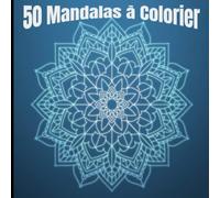 50 Mandalas à Colorier: Livre de Coloriage Adultes Mandalas Anti-Stress |100 pages 8.5x8.5 pouces | cadeau à offre ou a ce offrir