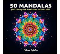 50 MANDALAS Adult Coloring Book for Relaxation and Stress Relief: Beautiful Mandala Designs to Soothe Your Mind//"A Coloring Experience for Stress Relief and Relaxation"