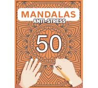 50 Mandalas Anti-Stress: Illustrations Variées pour Retrouver sa Sérénité. Grand cahier de coloriage pour adulte. Voyage artistique et méditatif pour ... et libérer l'esprit. Éditions Libre Esprit.