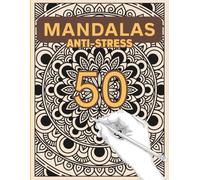 50 Mandalas Anti-Stress: Motifs pour une Relaxation Totale. Grand cahier de coloriage pour adulte. Voyage artistique et méditatif à travers 50 ... Sérénité par les Éditions Libre Esprit.