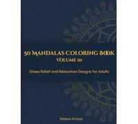50 Mandalas Coloring Book: Stress Relief and Relaxation Designs for Adults - Vol. 1 (The Mandala Collection)