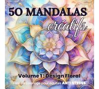 50 MANDALAS CREATIFS: un livre de coloriage anti-stress avec de beaux mandalas créatifs pour adulte, l'art de nourrir l'esprit, relaxation, sérénité et concentration.