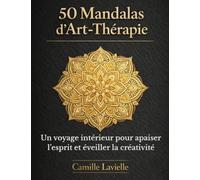 50 Mandalas d'Art-Thérapie: Un voyage intérieur pour apaiser l'esprit et éveiller la créativité