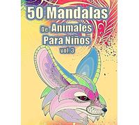 50 Mandalas de Animales para Niños Vol 3: Libro para Colorear Para Niños y Niñas a Partir de 6 años | 50 Motivos Bonitos y Divertidos | Tamaño A4 | Spanish Edition