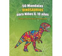 50 Mandalas Dinosaurios para Niños 6-10 años: Calma, concentración y creatividad (Mandalas de Animales)