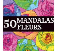 50 mandalas - Fleurs à colorier | Livre de coloriage adulte antistress, facile et relaxant, idéal pour la détente et l’art-thérapie: Mandalas Fleurs n°5