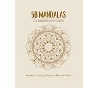50 MANDALAS for Mindful Moments: Mandala Colouring Book for Teens and Adults (Colour and Unwind Series)