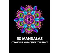 50 Mandalas for Relaxation and Reflection: A Mindful Coloring Book for Stress Relief and Self-Expression