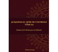50 Mandalas : Livre de Coloriage: Dessins Anti-Stress pour la Détente - Tome 4
