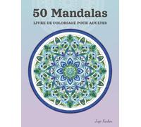 50 Mandalas Livre de Coloriage pour Adultes: Designs de Rêve pour l'Anti-stress et la Pleine Conscience - Une Évasion Créative pour Plus de Calme au ... et Symétrie pour la Gestion du Stress