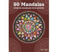 50 Mandalas Livre de Coloriage pour Adultes: Motifs Classiques et Symétriques pour Apaiser l'Anxiété - Ornements Fascinants et Motifs Circulaires pour ... - Le Cadeau Parfait pour Plus d'Équilibre