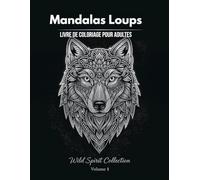 50 mandalas loups: Livre de Coloration pour Adultes : 50 Illustrations Inspirées des Loups pour Relaxation et Créativité