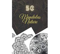 50 Mandalas Nature: Livre de Coloriage pour Adultes, Super Loisir Antistress assuré pour se détendre avec de beaux Mandalas à Colorier Adultes