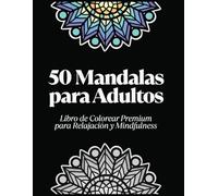50 Mandalas para Adultos - Libro de Colorear para Relajación, Estrés y Mindfulness: Libro Premium de Mindfulness, Arte Terapéutico y Reducción de Estrés (Mandala Zen)