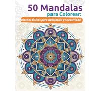 50 Mandalas para Colorear: Diseños Únicos para Relajación y Creatividad