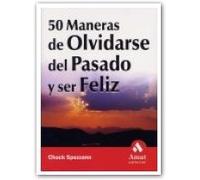 50 Maneras de olvidarse del pasado y ser feliz: Deje marchar al pasado, olvídelo y encuentre ahora la felicidad. (AMAT)