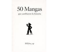 50 MANGAS QUE CAMBIARON LA HISTORIA: La guía más elemental para introducirse al mundo del manga