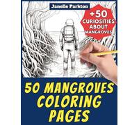 50 Mangroves Coloring Pages Book for Kids and Adults: +50 Curiosities about Mangrove Environment. Coloring Book for Children and Grown-Ups. Color and ... Janelle - Nature and Activities - Vol. 39