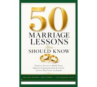 50 Marriage Lessons You Should Know: A Practical Guide to Building Trust, Communication, Lasting Love, and a Strong Marriage: 1 (50 Things)