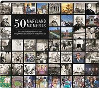 50 Maryland Moments: The Events That Shaped the Free State Through Photos and Stories from The Baltimore Sun