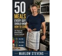 50 Meals Every Guy Should Know How to Cook: The Single and Divorced Man's Survival Cookbook (GUIDES)