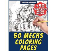 50 Mechs Coloring Pages for Kids and Adults: +50 True Facts about these Giant Robots. Coloring Book for Children and Older Kids. Color and Learn with Janelle - Vehicles - Vol. 100