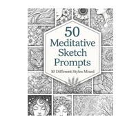 50 Meditative Sketch Prompts: Practice Zentangle, Mandalas, Nature & Portrait Drawing with 10 Creative Styles