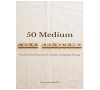50 Medium Word Scramble Puzzles for Adults: Focused Word Games with Answers for Seniors Beginners and Puzzle Lovers (Everpath Word Scramble Puzzle Books)