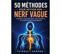 50 méthodes pour activer son nerf vague: Améliorez votre bien-être, votre résilience au stress et votre santé globale