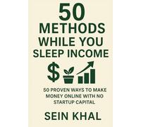 50 Methods While You Sleep Income: 50 Proven Ways & Websites to Make Money Online with No Startup Capital