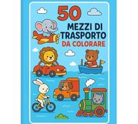 50 Mezzi di trasporto da colorare (Libri da colorare per bambini di Enrico P)