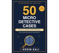 50 Micro Detective Cases: Solve-It-Yourself Mini-Mysteries: The Brookside High Case Files: Fifty One-Page Logic Puzzles for Young Detectives and Teens (Ages 12-18)
