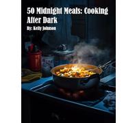 50 Midnight Meals: Cooking After Dark: Cooking After Darkadventure, "50 Midnight Meals: Cooking After Dark" will inspire you to embrace the joy of cooking even when the world outside is asleep.
