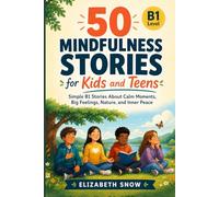50 Mindfulness Stories for Kids and Teens: Simple B1 Stories About Calm Moments, Big Feelings, Nature, and Inner Peace (Story English for Kids)