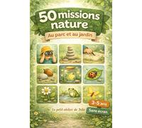 50 missions nature au parc et au jardin: Jeux et activités sans écran pour enfants de 3 à 5 ans - Cherche, trouve et relève des défis en plein air !